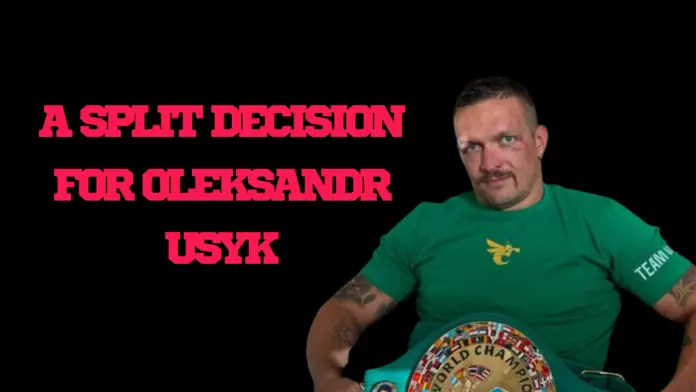 A split decision for Oleksandr Usyk