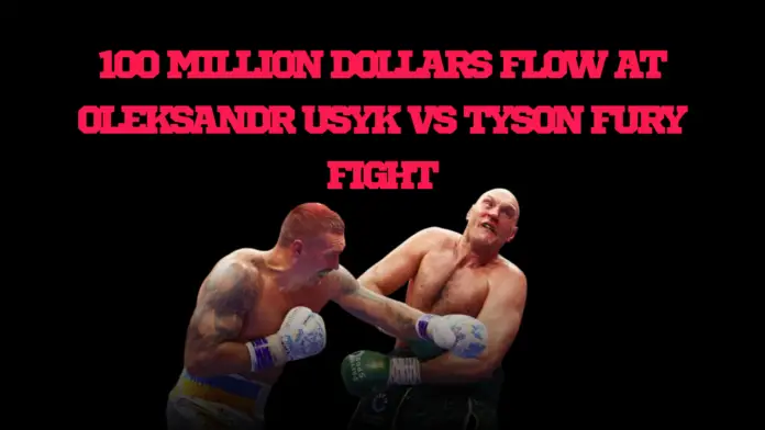 100 MILLION DOLLARS FLOW AT OLEKSANDR USYK VS TYSON FURY fight